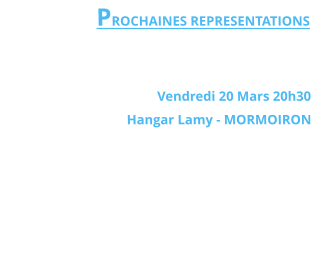 PROCHAINES REPRESENTATIONS    Vendredi 20 Mars 20h30  Hangar Lamy - MORMOIRON